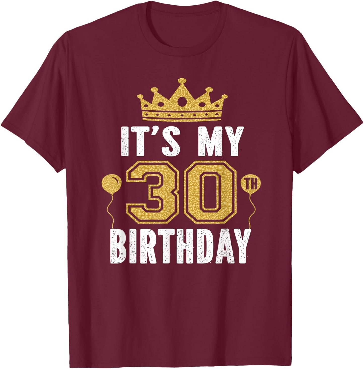 It's My 30th Birthday Gift 30 Years Old Man and Woman T-Shirt - T-Shirt | Maroon