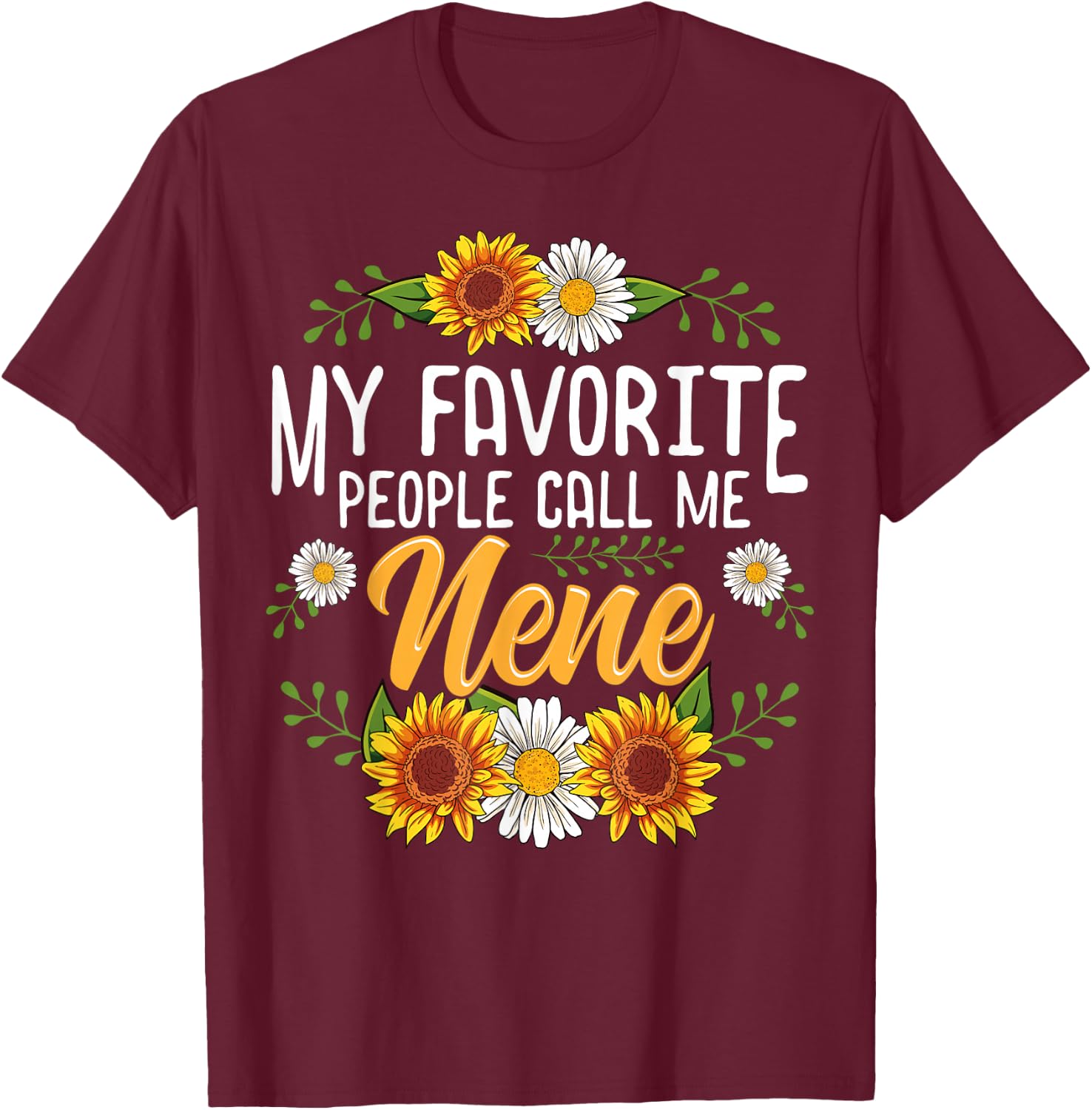 My Favorite People Call Me Nene Shirt Mothers Day Gifts T-Shirt - T-Shirt | Maroon