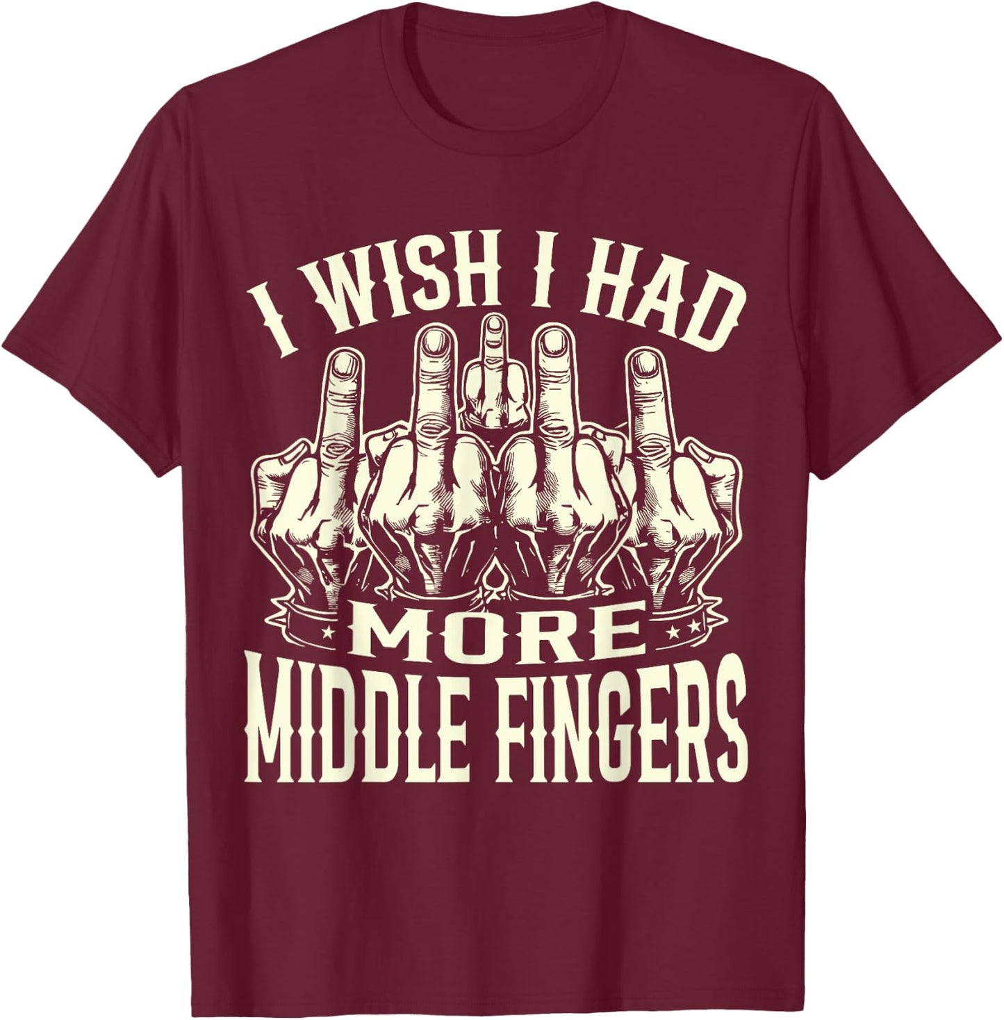 I Wish I Had More Middle Fingers Funny T-Shirt - T-Shirt | Maroon