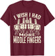 I Wish I Had More Middle Fingers Funny T-Shirt - T-Shirt | Maroon