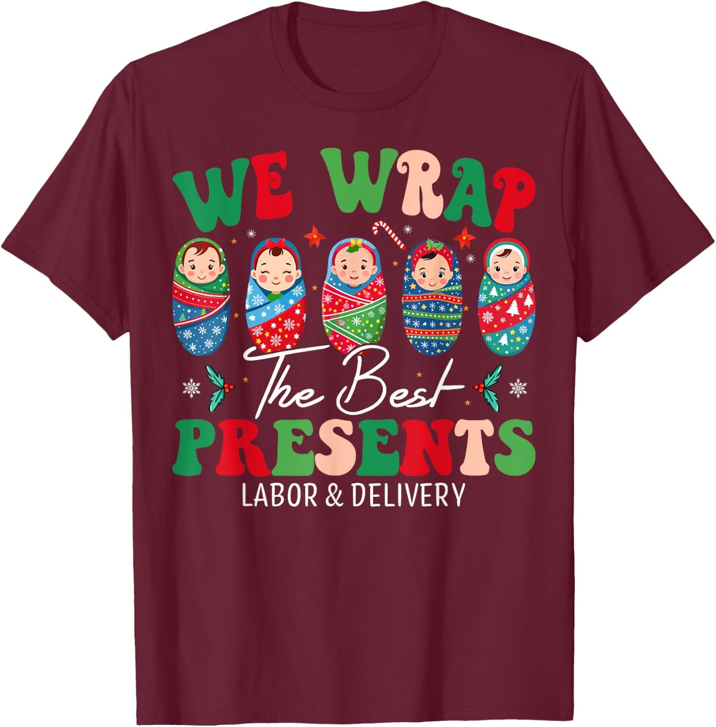 We Wrap The Best Presents Labor And Delivery Christmas Nurse T-Shirt - T-Shirt | Maroon