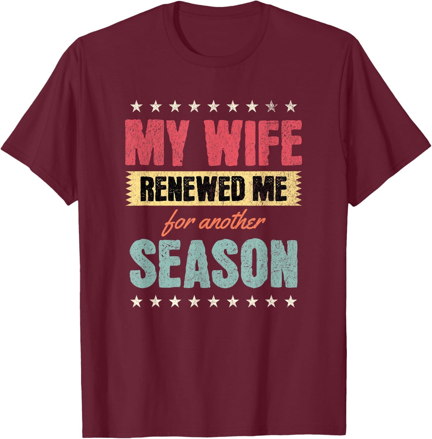 My Wife Renewed Me Again, Funny Anniversary Husband Quote T-Shirt - T-Shirt | Maroon