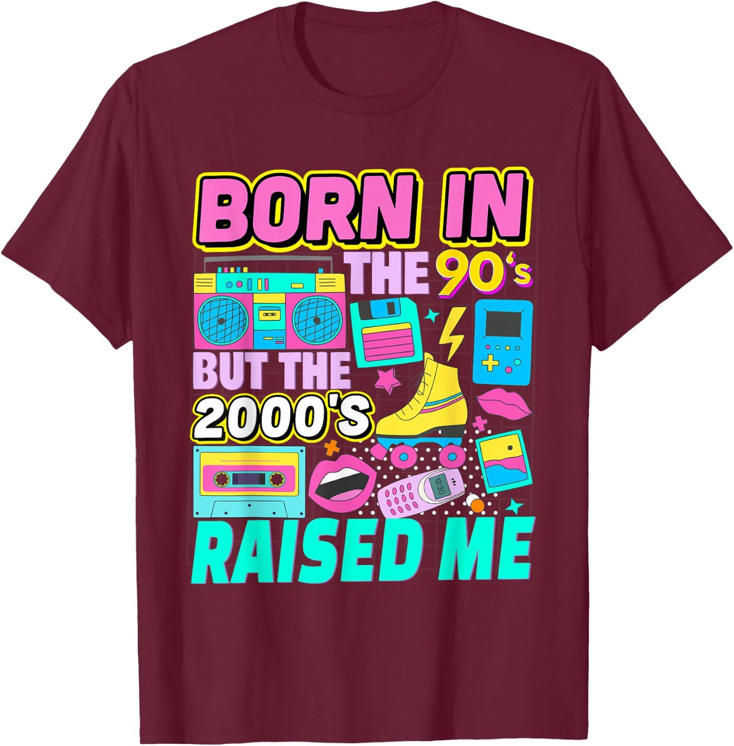 Born In The 90's But The 2000's Raised Me Vintage Retro 90s T-Shirt - T-Shirt | Maroon
