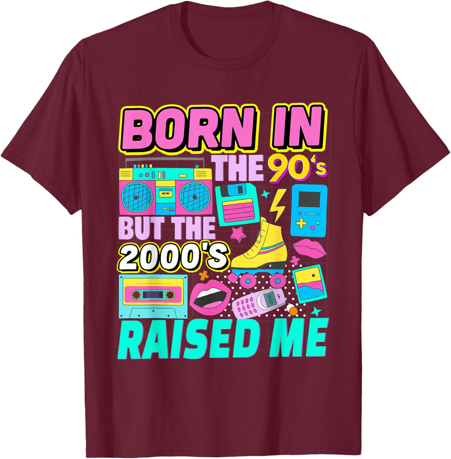 Born In The 90's But The 2000's Raised Me Vintage Retro 90s T-Shirt - T-Shirt | Maroon