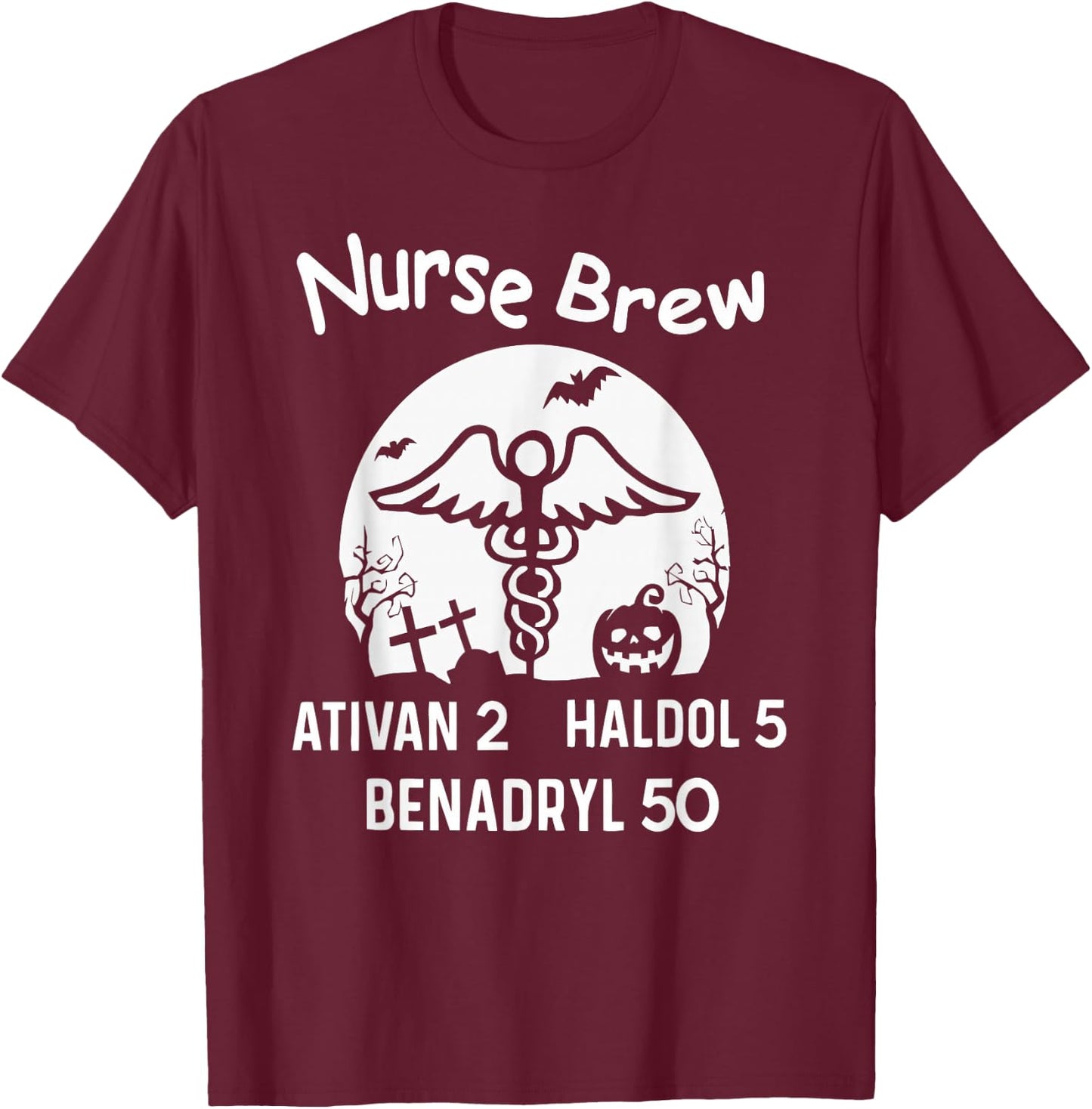 Nurse Brew Ativan 2 Haldol 5 Benadryl 50 Halloween T-Shirt - T-Shirt | Maroon