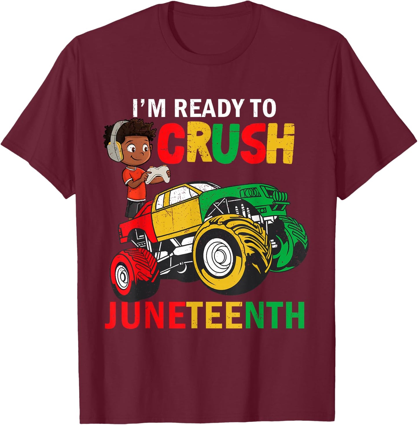 I'm Ready To Crush Truck Juneteenth Kids Gamer Boys Toddler T-Shirt - T-Shirt | Maroon