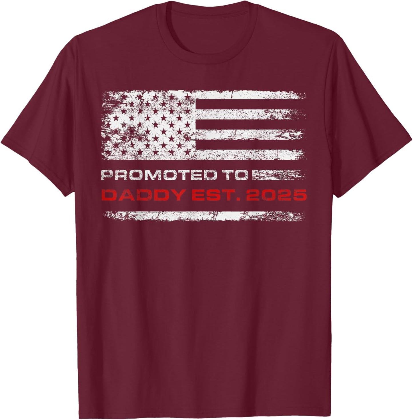 Patriotic Promoted To Daddy Est 2025 First Time Dad T-Shirt - T-Shirt | Maroon
