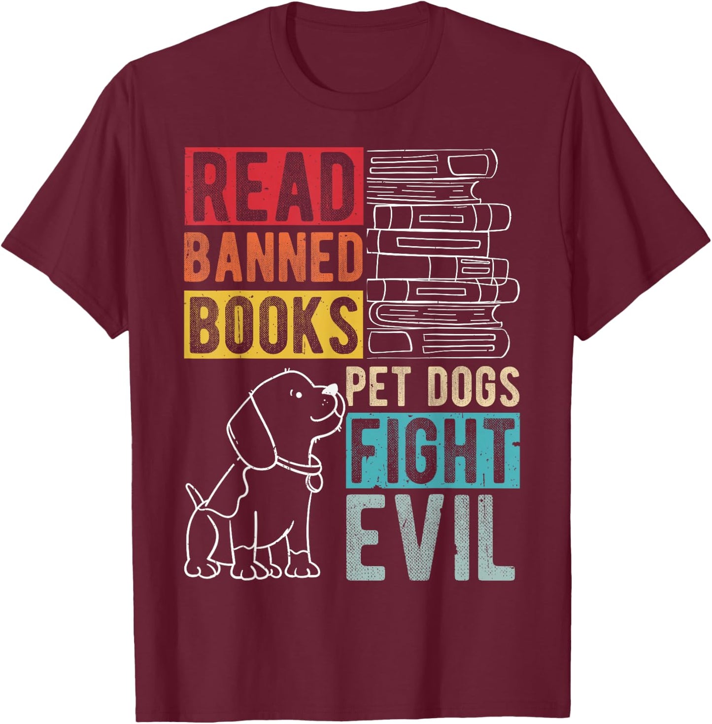 Read Banned Books PET Dogs Fight Evil Read Books Reading T-Shirt - T-Shirt | Maroon