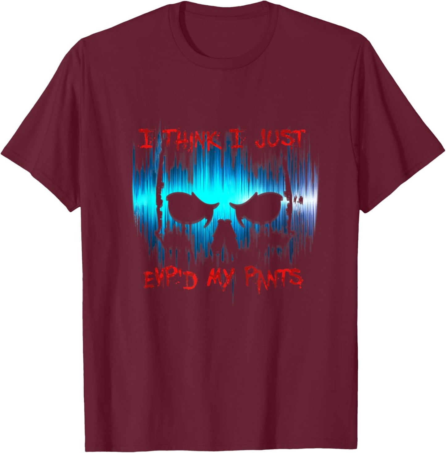 I Think I Just EVP'd My Pants - Ghost Hunter T-Shirt - T-Shirt | Maroon