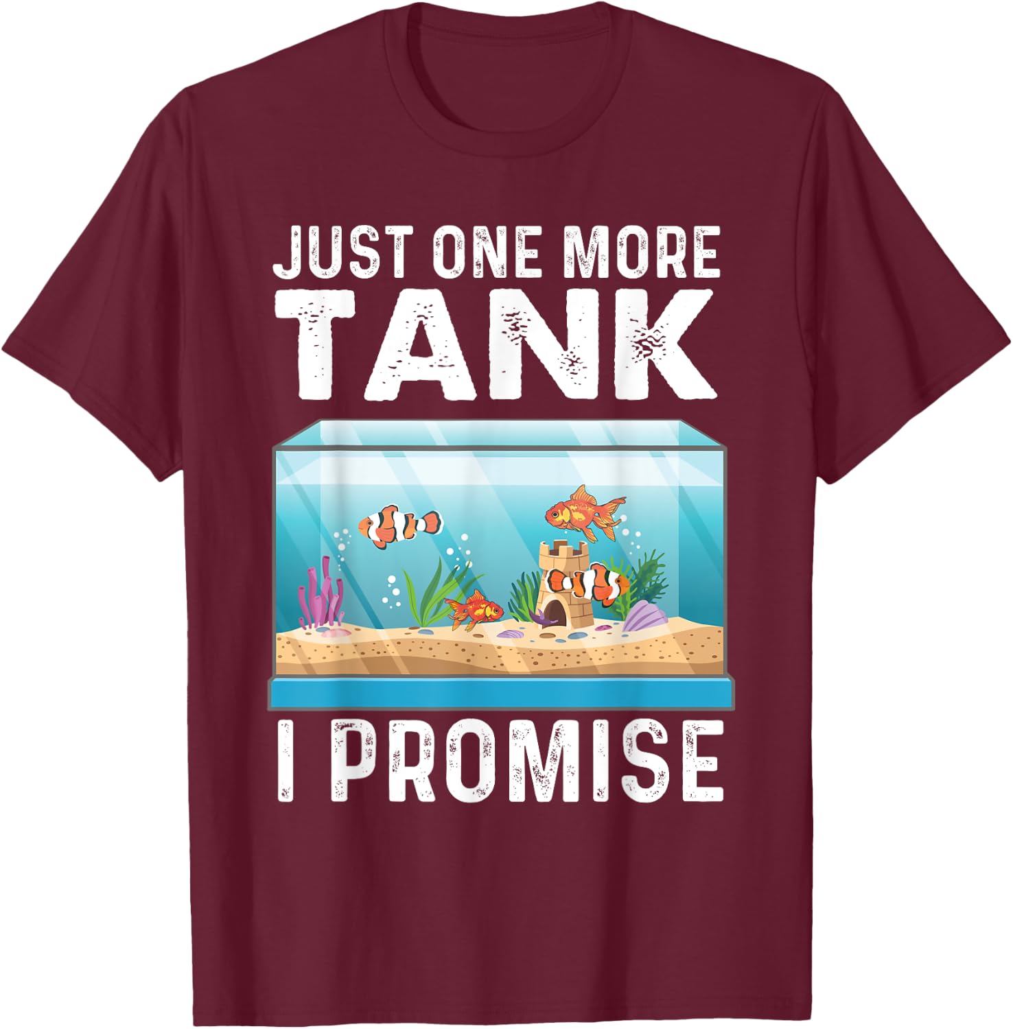 Just One More Tank - Fishkeeper Fishkeeping Fish Tank Lover T-Shirt - T-Shirt | Maroon