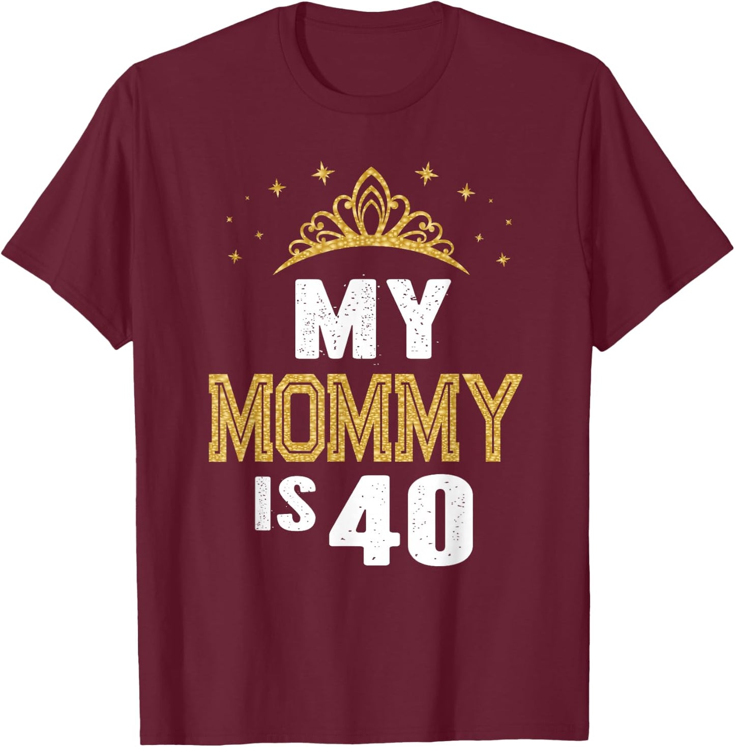 My Mommy Is 40 Years Old 40th Mom's Birthday Gift T-Shirt - T-Shirt | Maroon