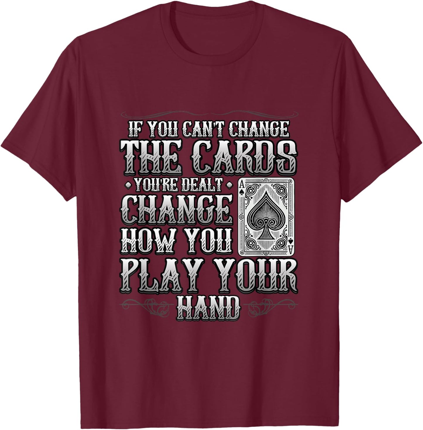 If You Can't Change The Cards Change How You Play Motivation T-Shirt - T-Shirt | Maroon