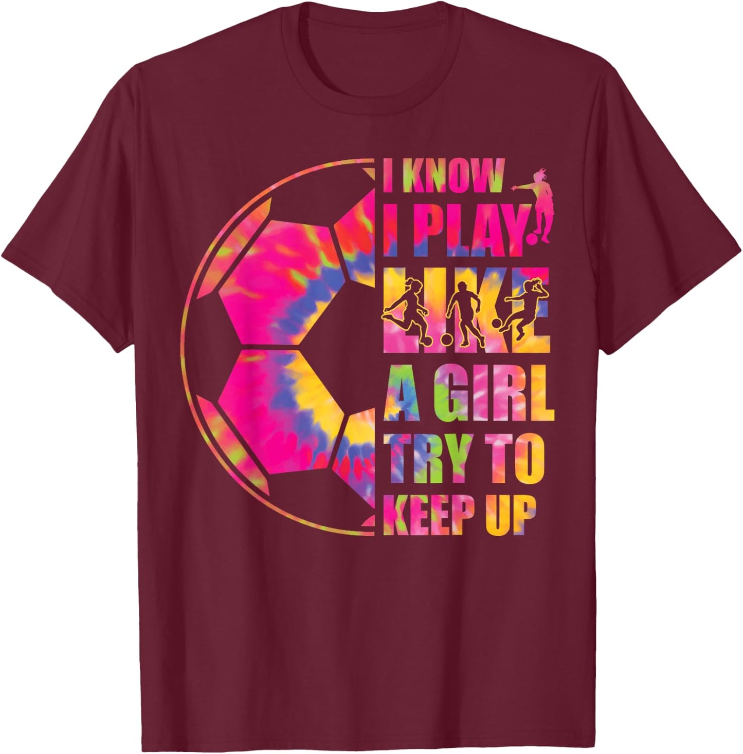 Funny Soccer I Know I Play Like A Girl Try To Keep Up Youth T-Shirt - T-Shirt | Maroon