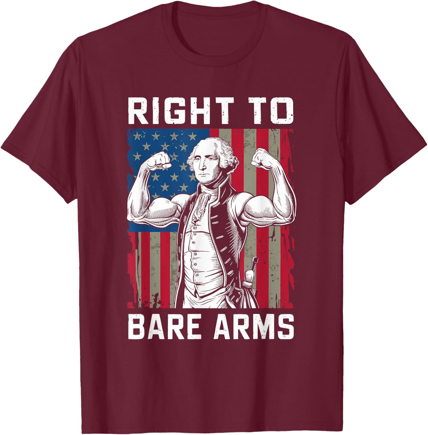 Right To Bare Arms USA 4th July Funny George Washington T-Shirt - T-Shirt | Maroon