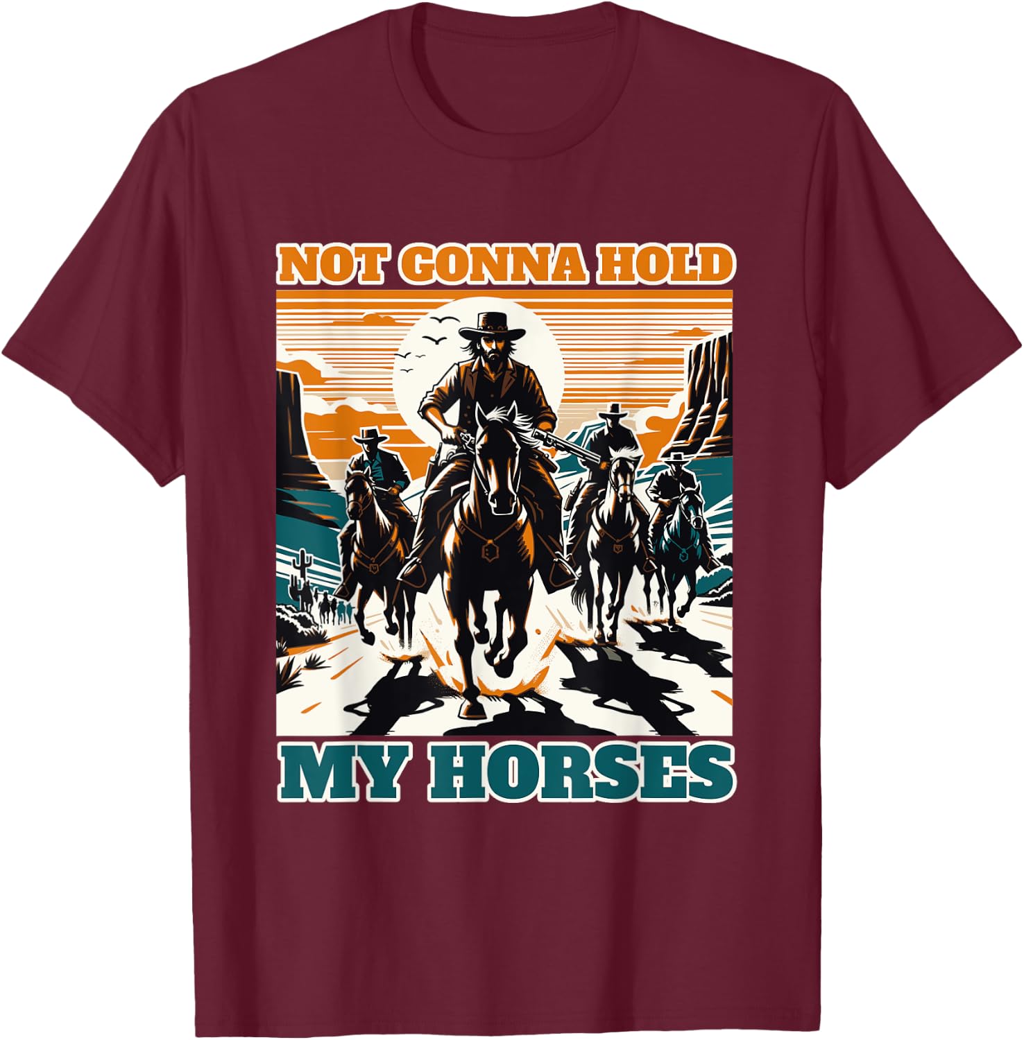 Not Gonna Hold My Horses Funny Quote Horse T-Shirt - T-Shirt | Maroon