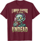 Funny Coffee Halloween Zombie I need coffee to stay undead T-Shirt - T-Shirt | Maroon