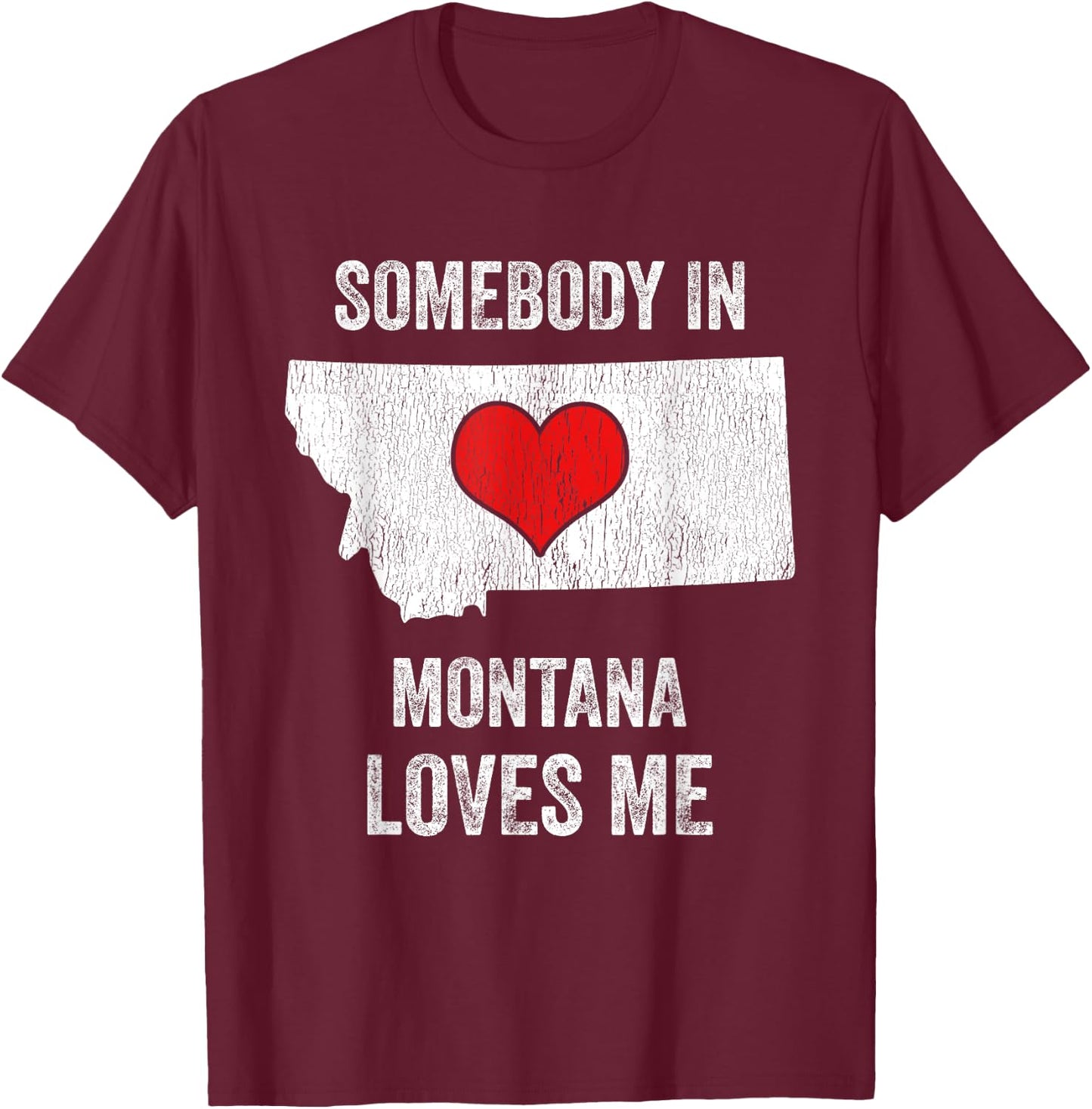 Somebody In Montana Loves Me T-Shirt - T-Shirt | Maroon