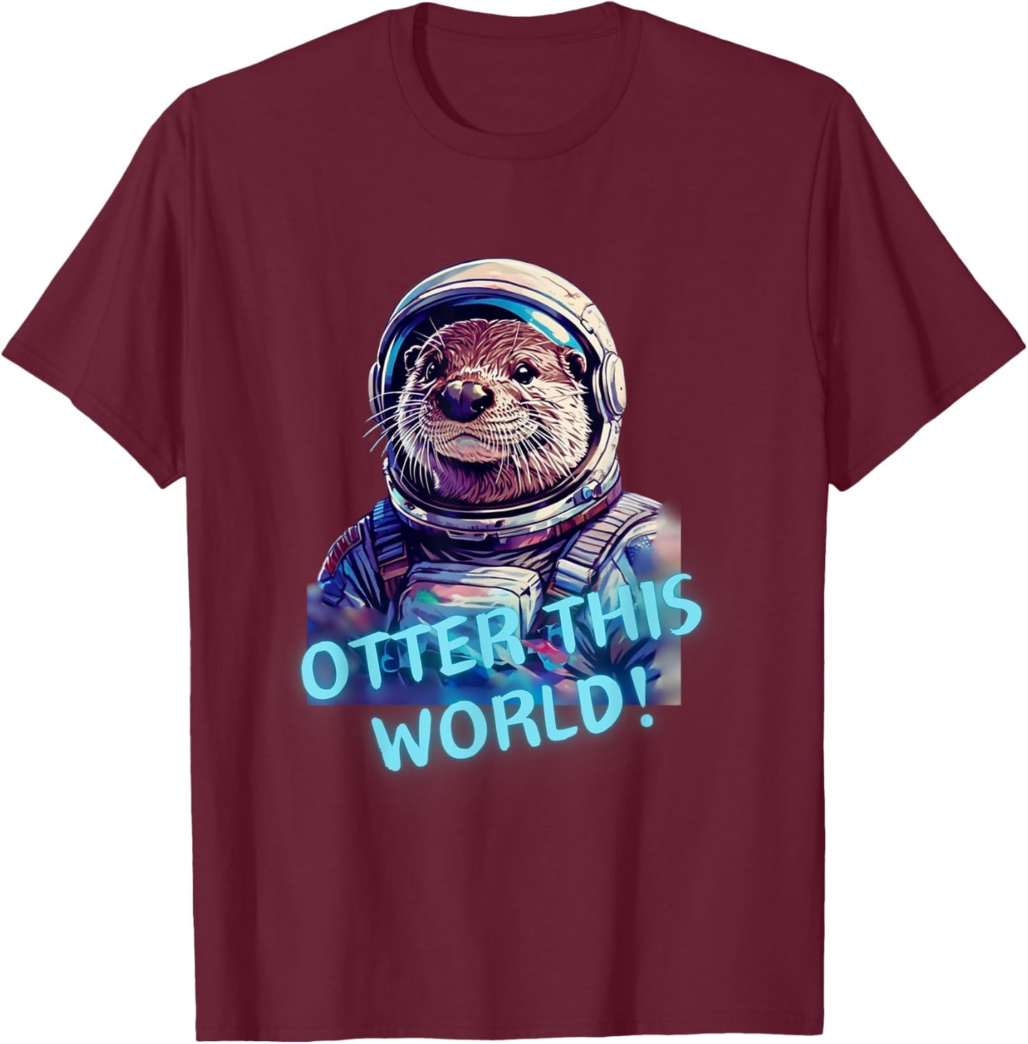 Otter this WORLD! Otter lover space exploration astronaut T-Shirt - T-Shirt | Maroon