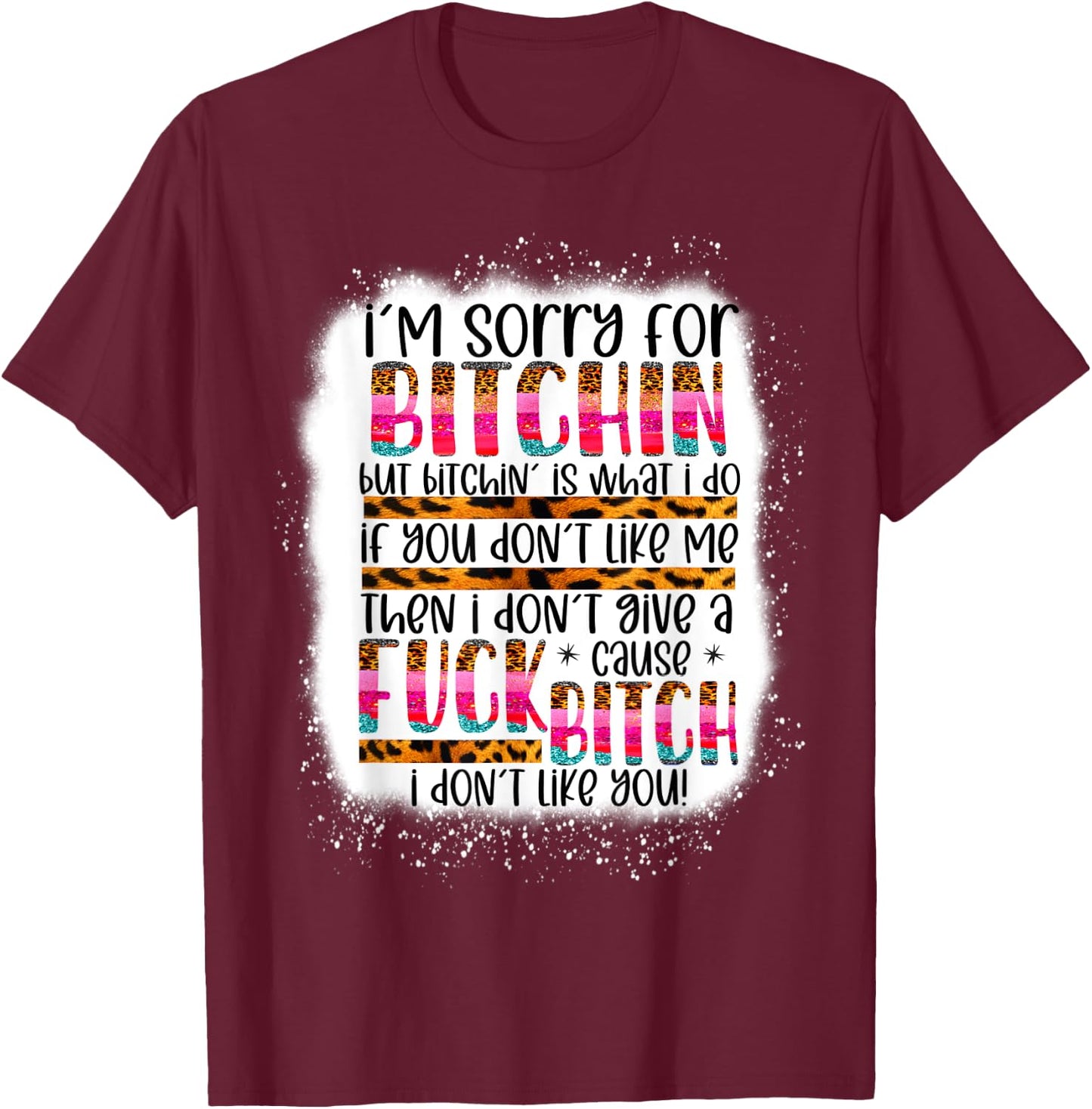 I’m sorry for bitchin but bitching is what I do funny woman T-Shirt - T-Shirt | Maroon