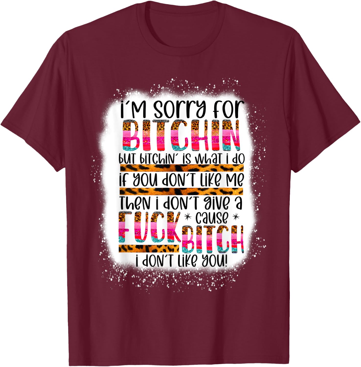I’m sorry for bitchin but bitching is what I do funny woman T-Shirt - T-Shirt | Maroon
