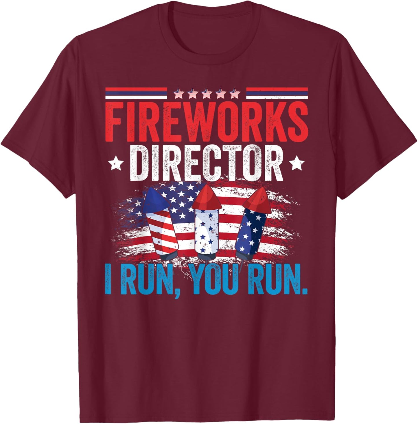 Independence Day Fireworks Director I Run You Run 4th July T-Shirt - T-Shirt | Maroon