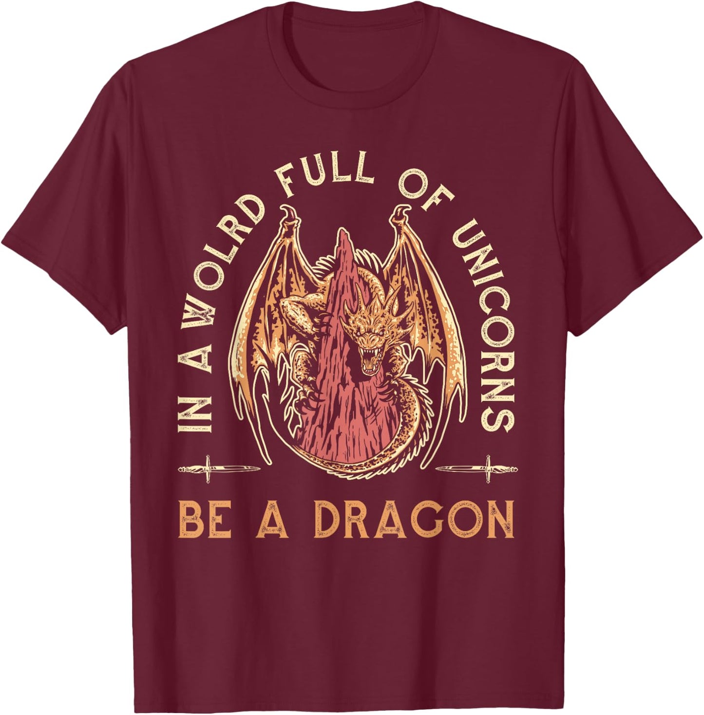Fantasy Dragon, In A World Full Of Unicorns Be A Dragon T-Shirt - T-Shirt | Maroon