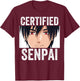 Funny Anime Merch for Teen Boys and Weebs - Certified Senpai T-Shirt - T-Shirt | Maroon