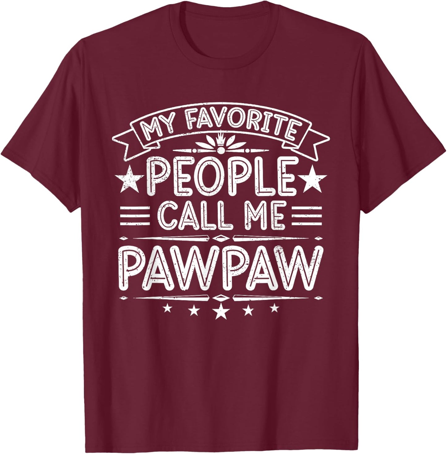 My Favorite People Call Me Pawpaw Funny Father's Day T-Shirt - T-Shirt | Maroon