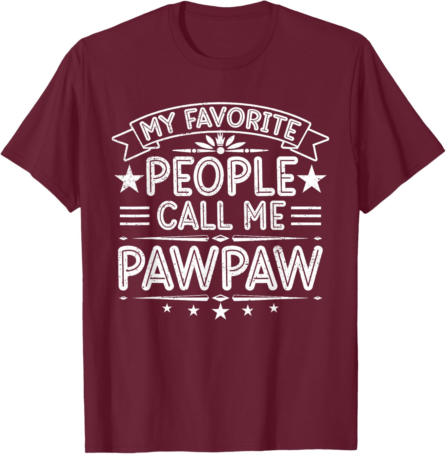 My Favorite People Call Me Pawpaw Funny Father's Day T-Shirt - T-Shirt | Maroon