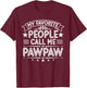 My Favorite People Call Me Pawpaw Funny Father's Day T-Shirt - T-Shirt | Maroon