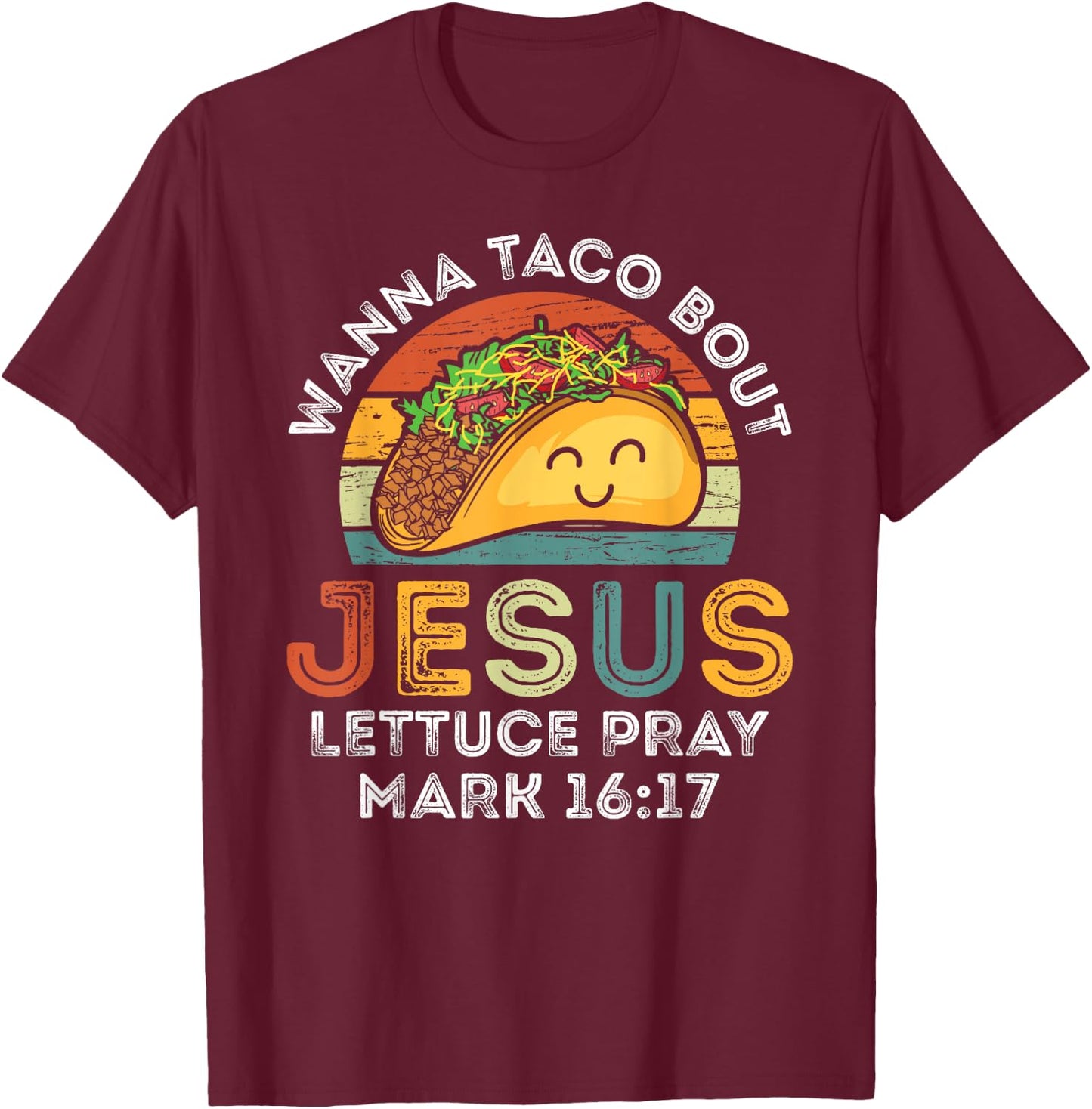 Wanna Taco Bout Jesus Lettuce Funny Cinco De Mayo Christian T-Shirt - T-Shirt | Maroon