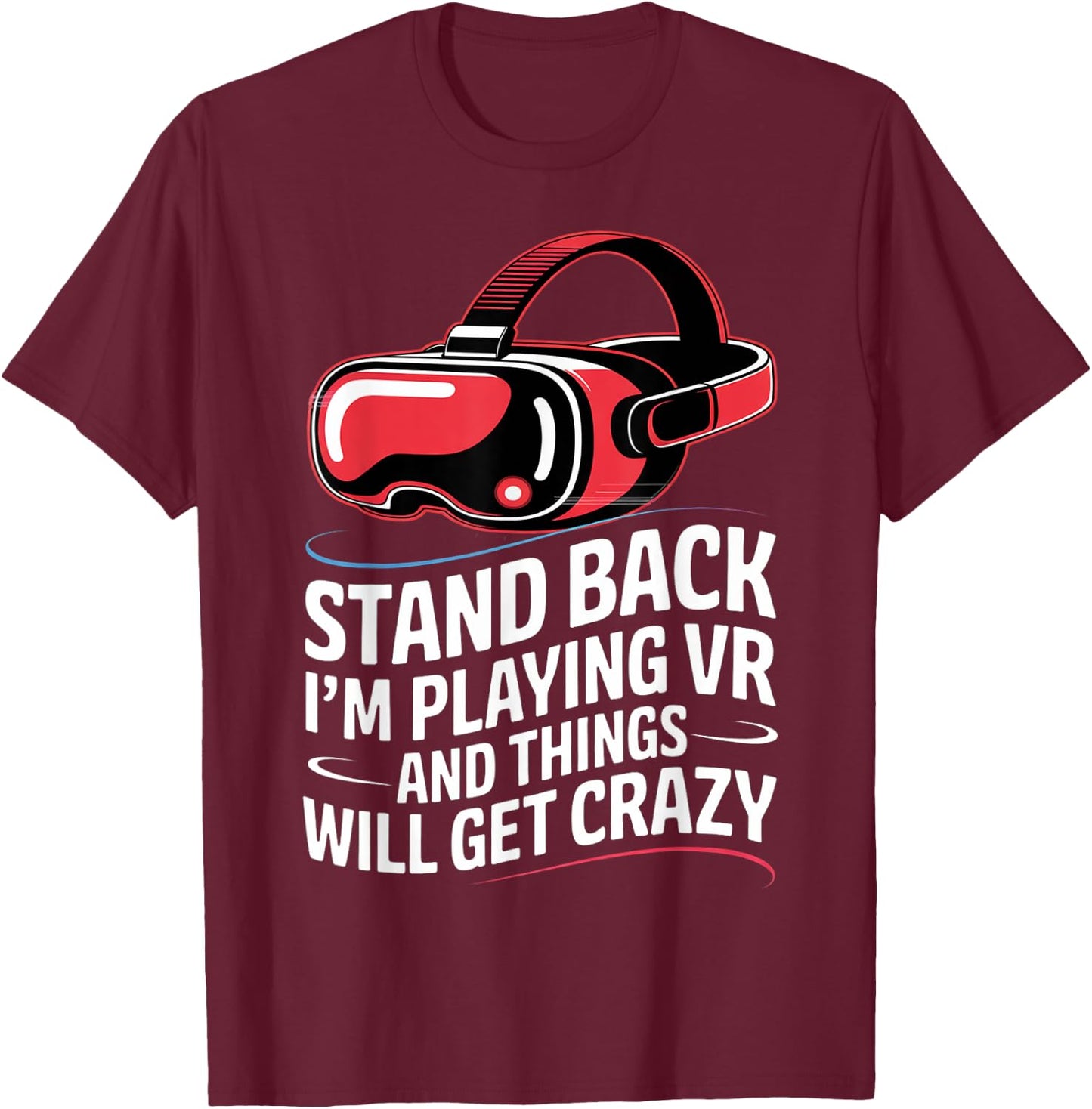 Funny VR Gaming Stand Back I'm Playing Things Will Get Crazy T-Shirt - T-Shirt | Maroon