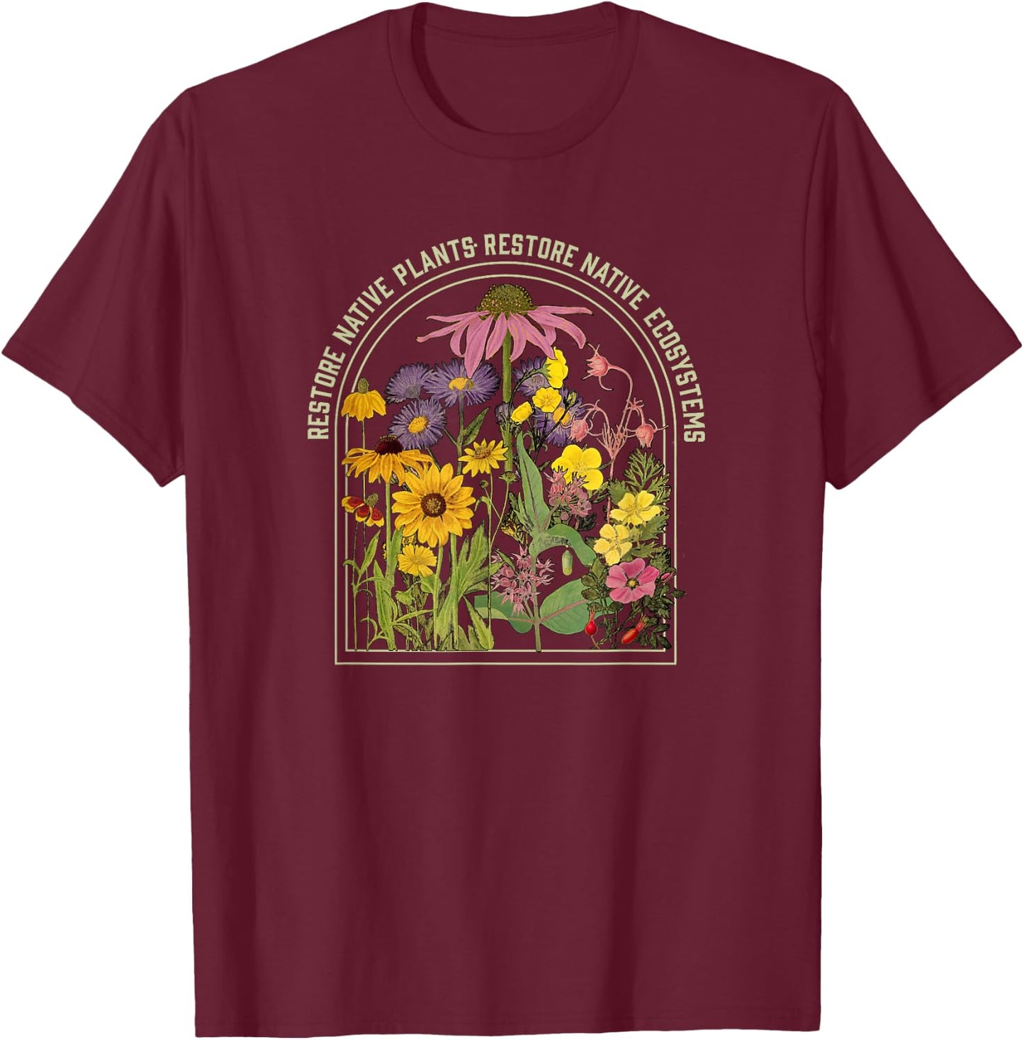 Restore Native Plant Ecosystems for Naturalists & Gardeners T-Shirt - T-Shirt | Maroon
