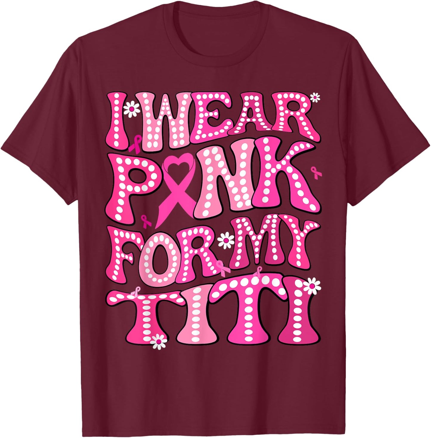 I Wear Pink For My Titi Fight Breast Cancer Awareness T-Shirt - T-Shirt | Maroon