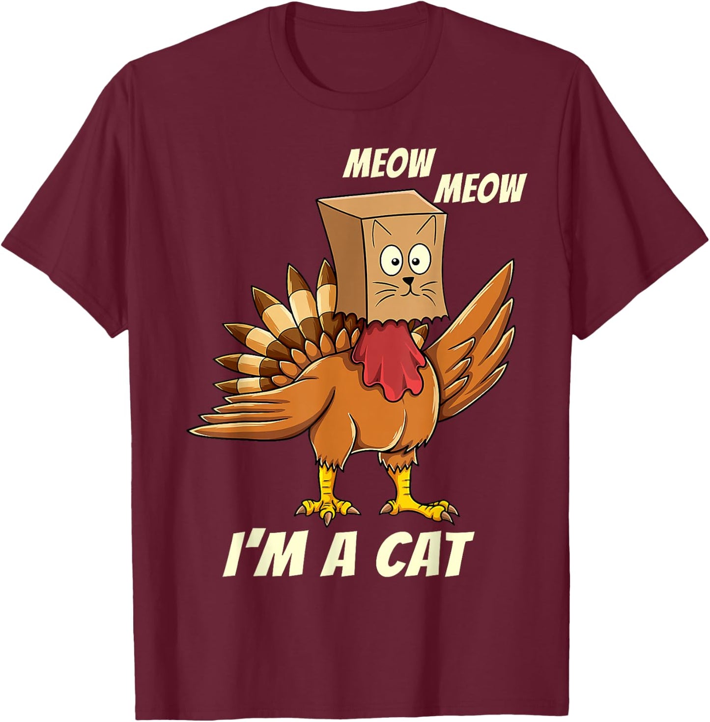 Thanksgiving Turkey Cat Meow Funny Men Women Thanksgiving T-Shirt - T-Shirt | Maroon