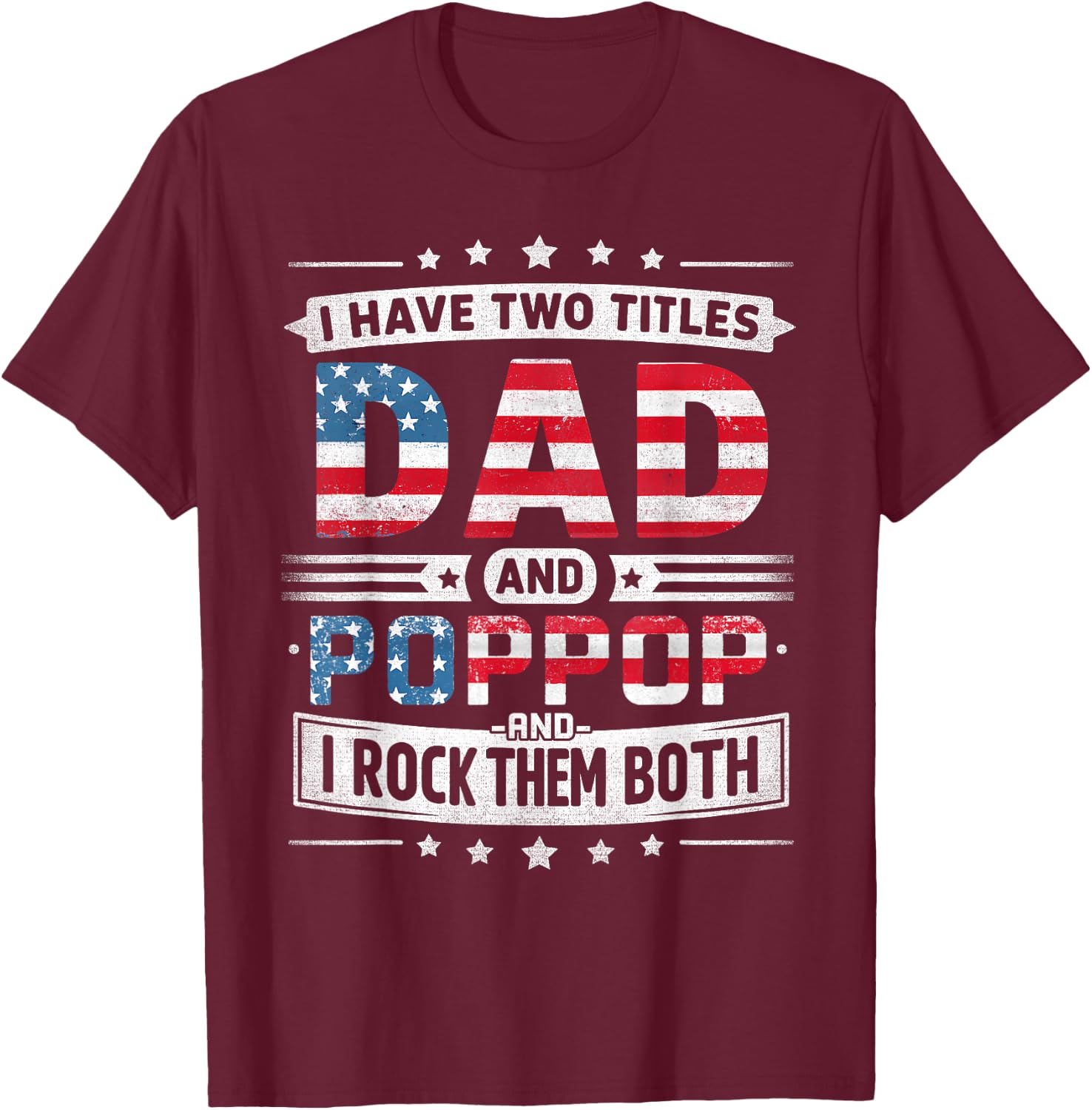 I Have Two Titles Dad And Poppop Father's Day POP-POP Funny T-Shirt - T-Shirt | Maroon