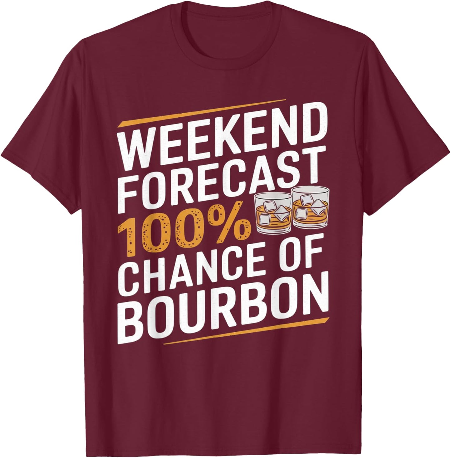 Weekend Forecast 100% Chance of Bourbon Whiskey Gift T-Shirt - T-Shirt | Maroon