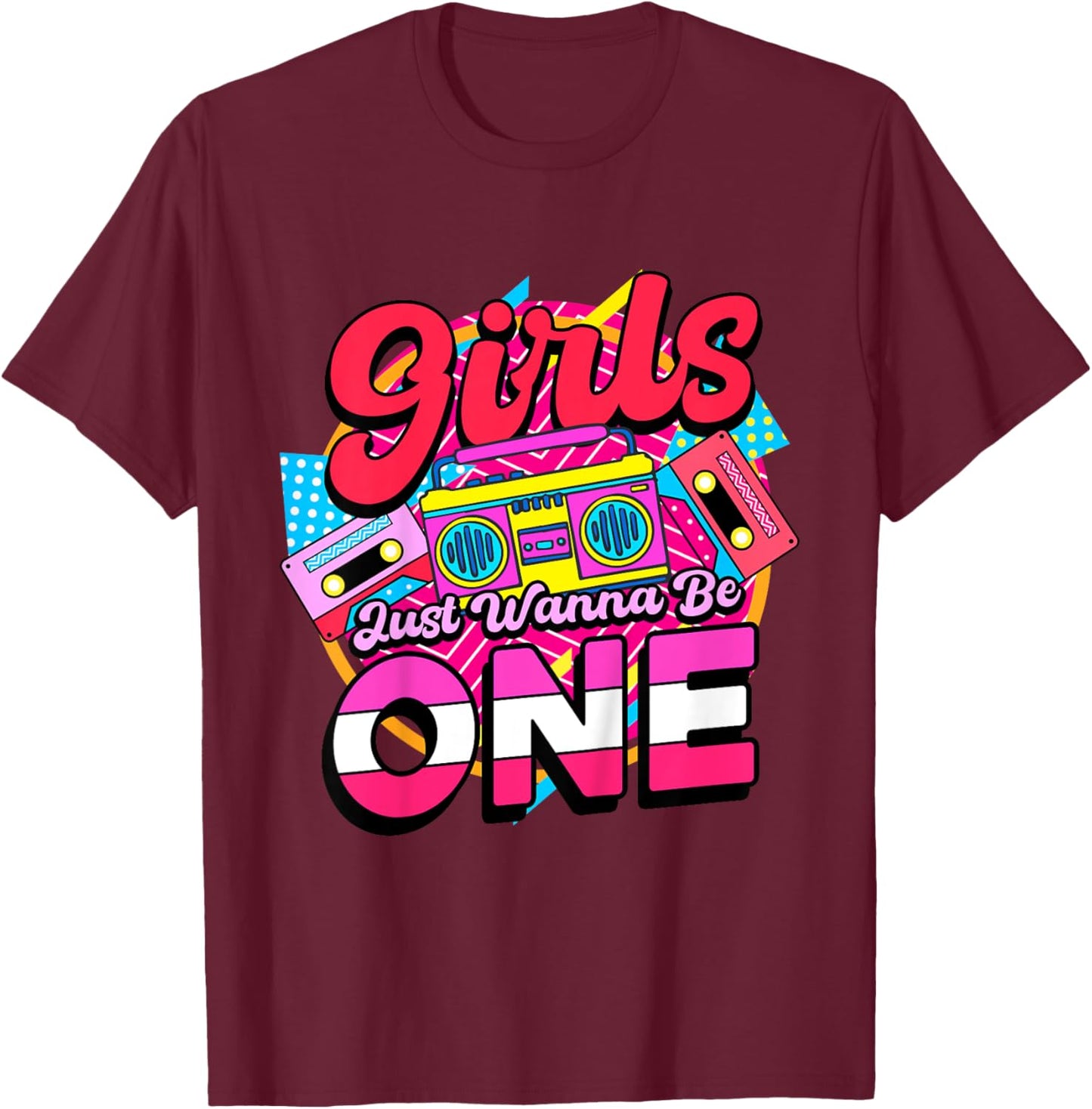1st Birthday 90’s Cassette Birthday Girls Just Wanna Be One T-Shirt - T-Shirt | Maroon