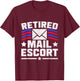 Retired Mail Escort Postal Worker Mailman Mail Carrier T-Shirt - T-Shirt | Maroon