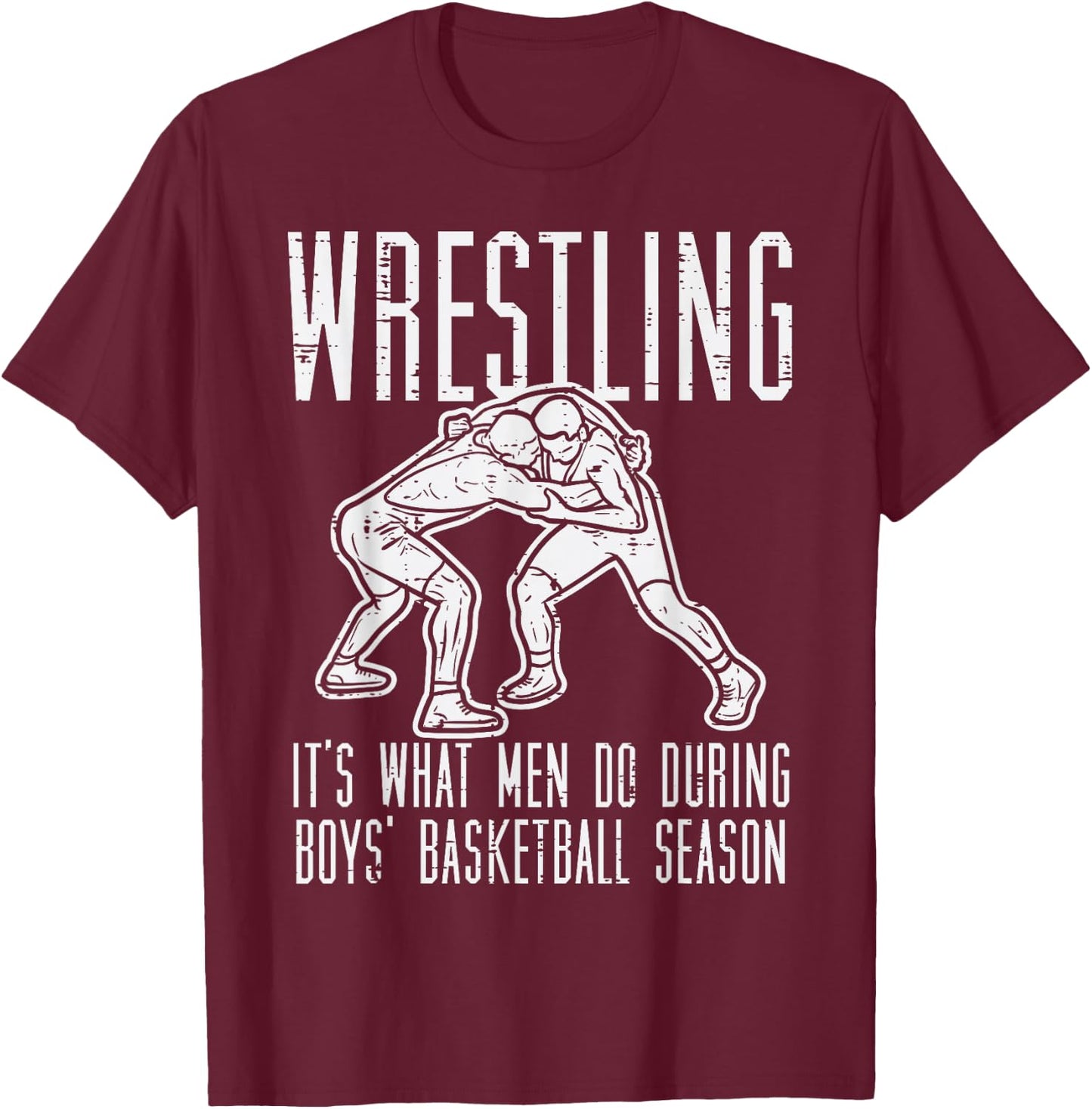 Wrestling What Men Do During Boys Basketball Funny Wrestler T-Shirt - T-Shirt | Maroon