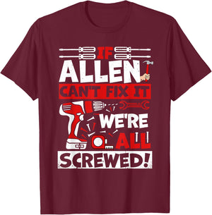 Funny Allen. If Allen Can't Fix It, We're All Screwed T-Shirt - T-Shirt | Maroon