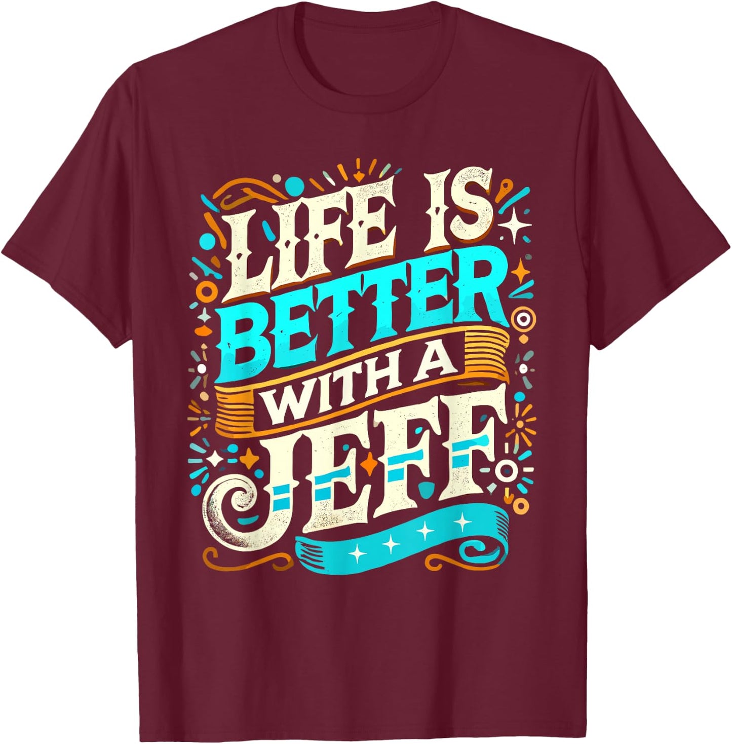 Life Is Better With A JEFF Name JEFF T-Shirt - T-Shirt | Maroon