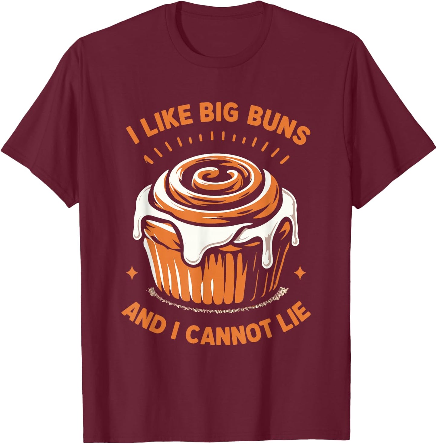 I Like Big Buns And I Cannot Lie Cinnamon Roll Lover Baker T-Shirt - T-Shirt | Maroon