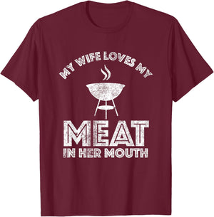 My Wife Loves My Meat In Her Mouth Shirt Summer Barbecue T-Shirt - T-Shirt | Maroon