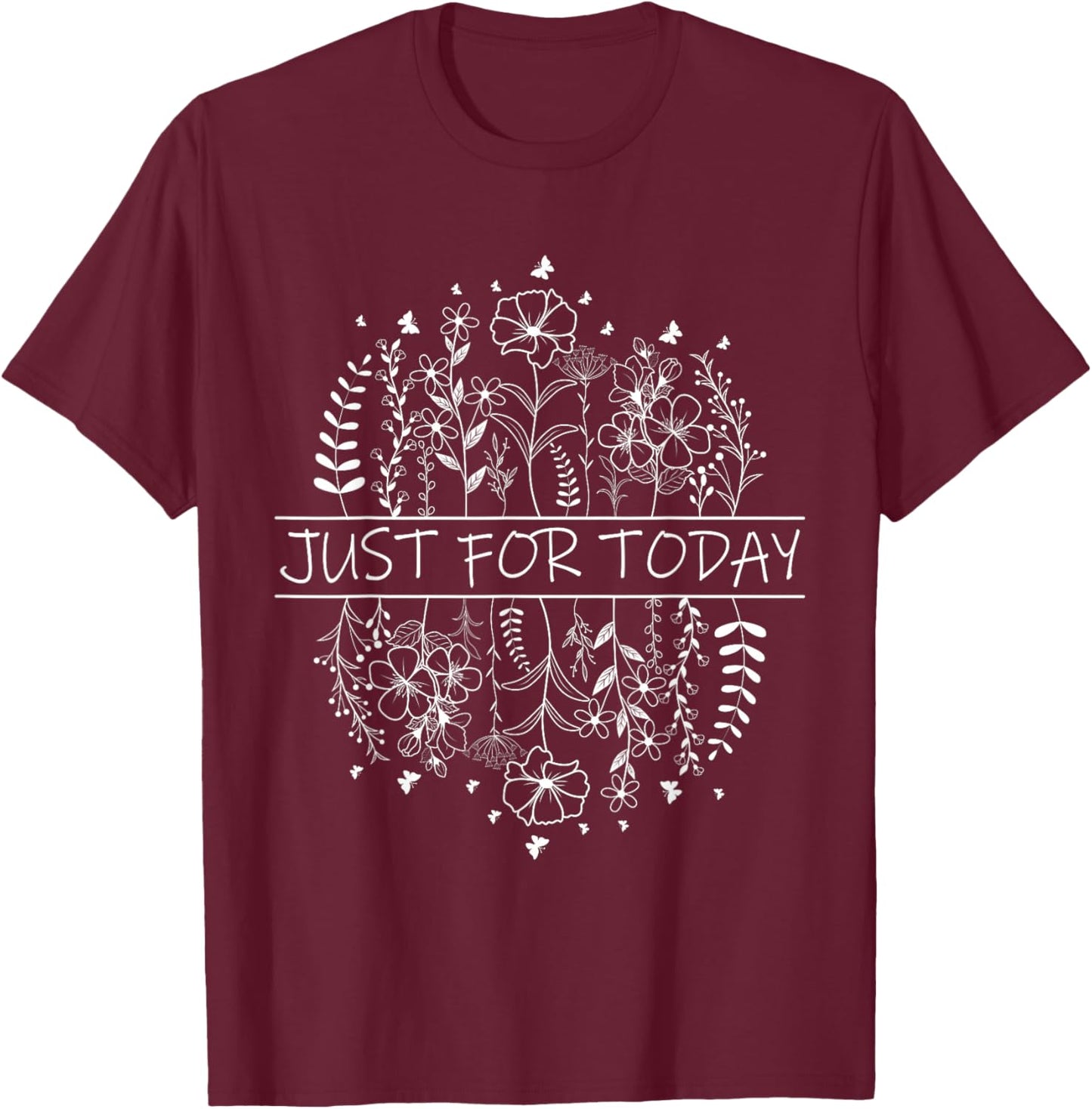 Just For Today - AA NA Recovery Sobriety Anniversary Sober T-Shirt - T-Shirt | Maroon