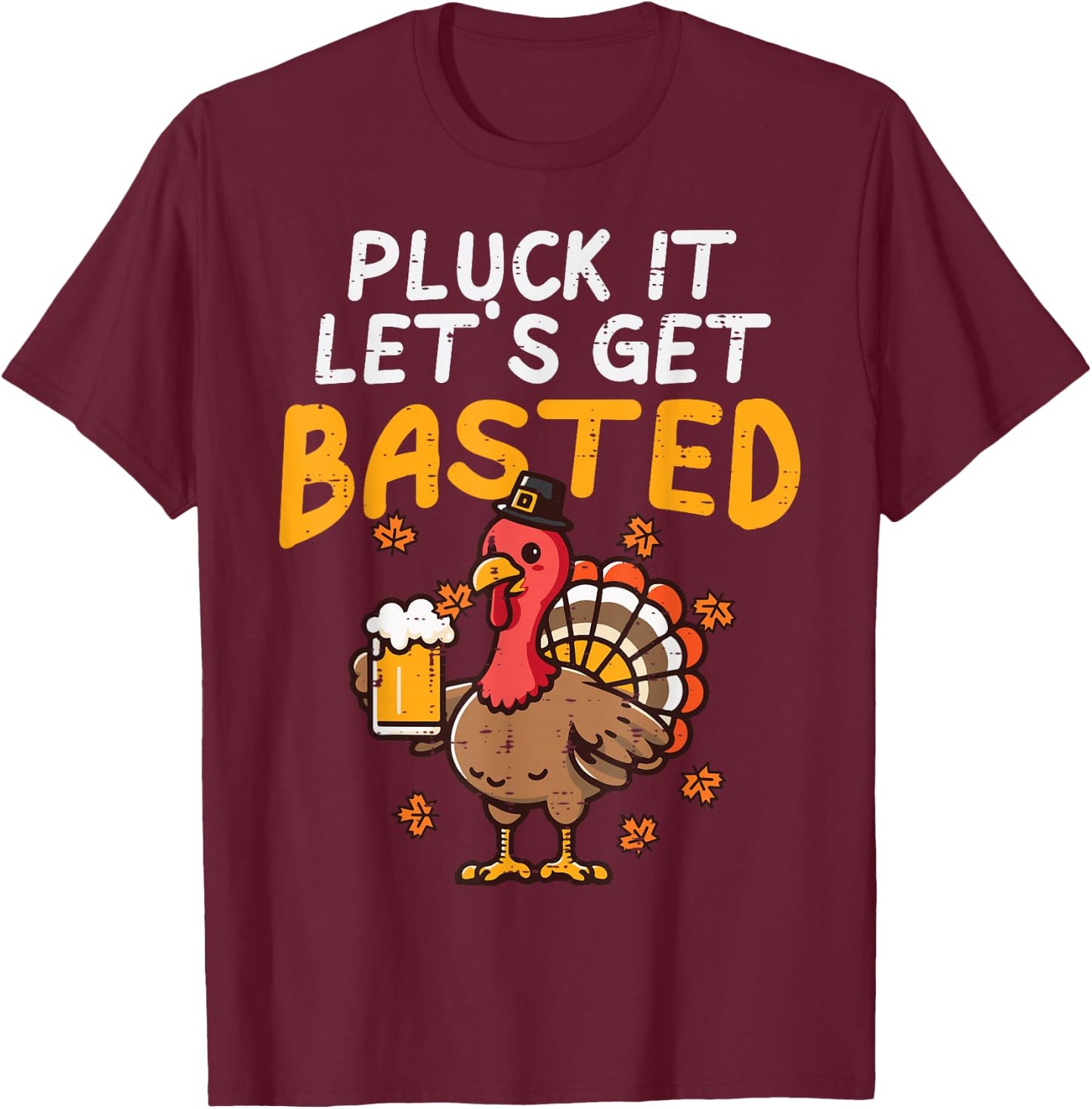 Thanksgiving Pluck It Lets Get Basted Funny Fall Dad Men T-Shirt - T-Shirt | Maroon