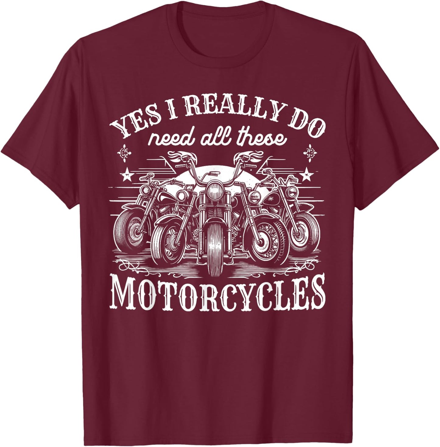 Yes I Really Do Need All These Motorcycles Vintage Garage T-Shirt - T-Shirt | Maroon