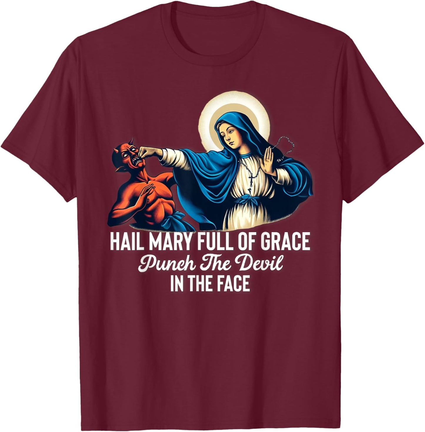 Hail Mary Full of Grace Punch the Devil in the Face Catholic T-Shirt - T-Shirt | Maroon