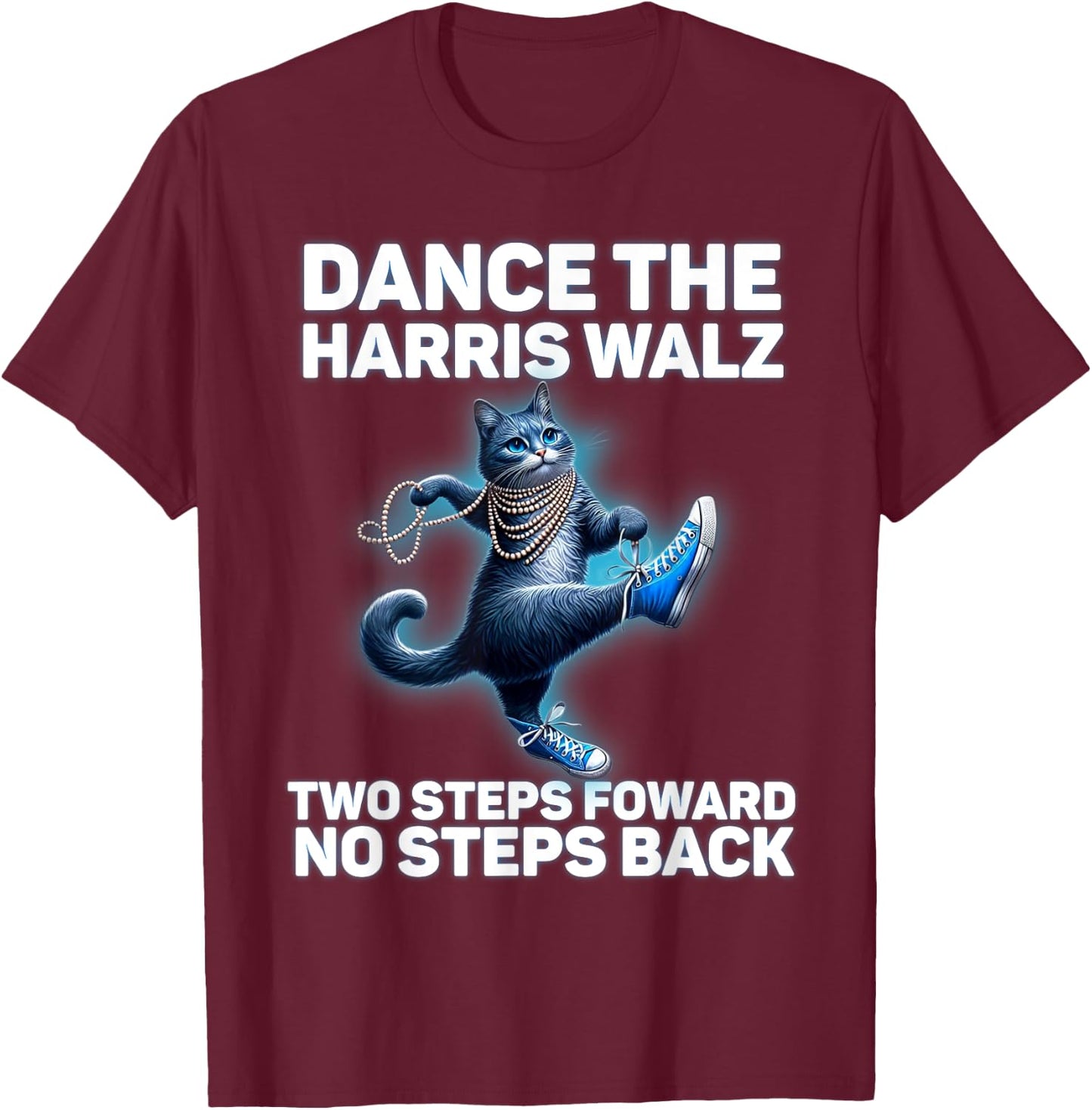 Kamala Harris Walz 2024 Waltz Dance 2 Steps Forward NOT Back T-Shirt - T-Shirt | Maroon