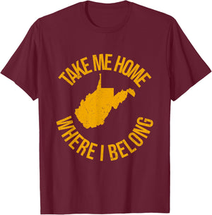 Take Me Home WV - Mountain Lovers Belong in WV T-Shirt - T-Shirt | Maroon